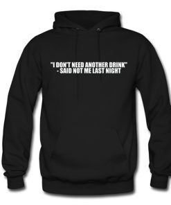 I don't need another drink Hoodie (OM)