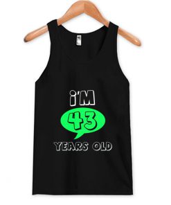 I'm 43 Years Old- Age And Relationship Tank Top (OM)