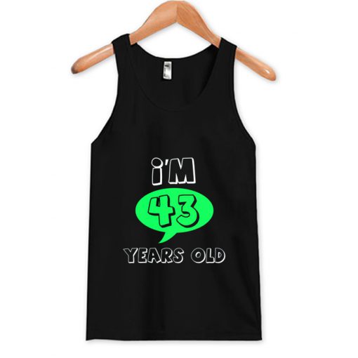 I'm 43 Years Old- Age And Relationship Tank Top (OM)