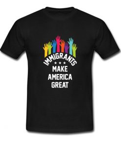 Immigrants Make America Great Again T Shirt (OM)