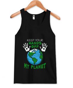 Keep Your Hands Off My Planet Tank Top (OM)