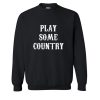 Play Some Country Music Sweatshirt (OM)