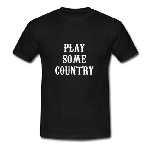 Play Some Country Music T Shirt (OM)