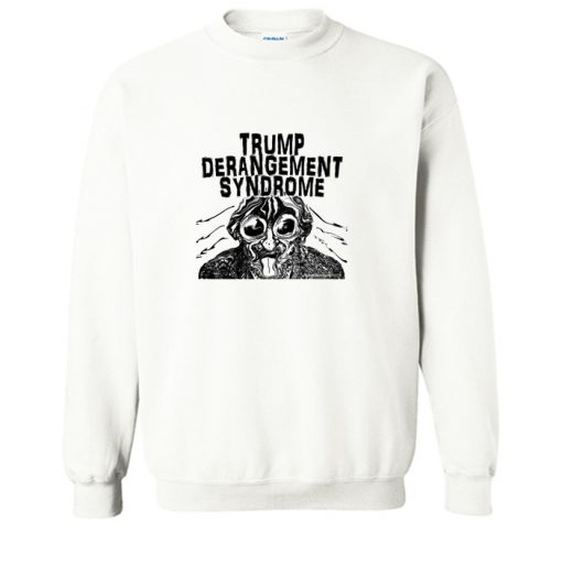 Trump Derangement Syndrome Sweatshirt (OM)