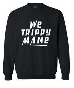 We Trippy Mane Sweatshirt (OM)