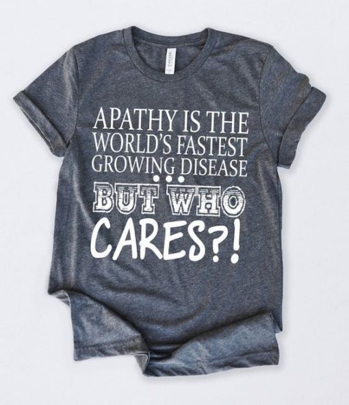 Apathy Is The Worlds T-Shirt
