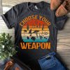 Choose your weapon T-shirt, hospital tool shirts, gifts for doctor