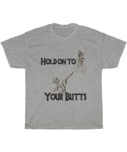 Hold On to Your Butts Jurassic Park Inspired Unisex Heavy2