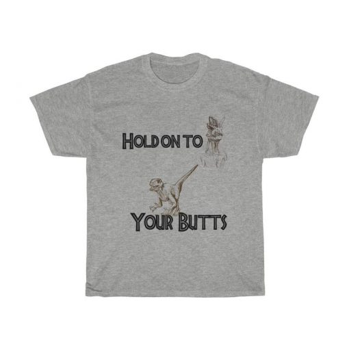 Hold On to Your Butts Jurassic Park Inspired Unisex Heavy2