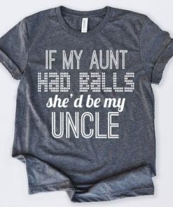 If My Aunt Had Balls T-Shirt