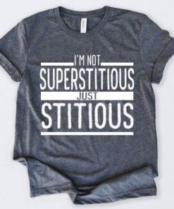 Im Not Superstitious T-Shirt