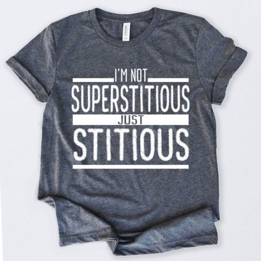 Im Not Superstitious T-Shirt