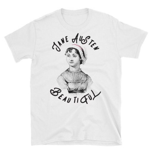 Jane Austen Beautiful Writer Author Shirt