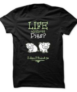 Life Without Pigs T-Shirt