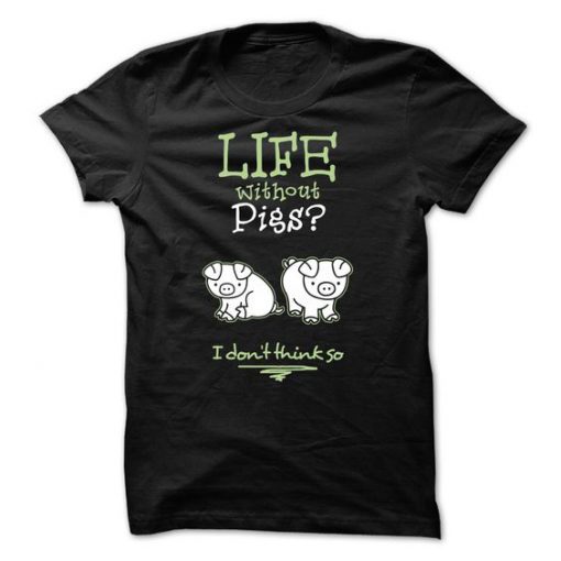 Life Without Pigs T-Shirt