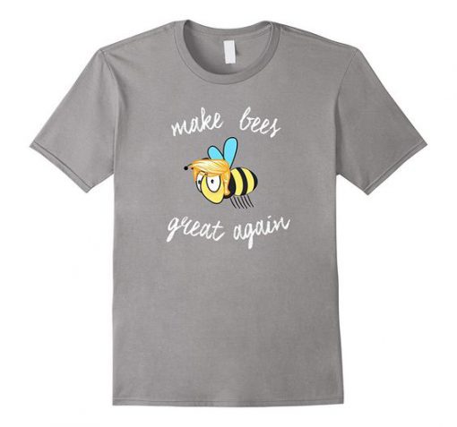 Make Bees Great Again T-Shirt