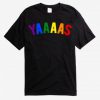 Yaaaas Pride T-Shirt
