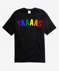 Yaaaas Pride T-Shirt