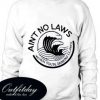 Ain’t No Laws comfort Sweatshirt