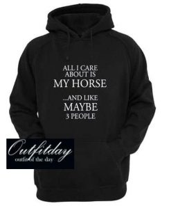 All I Care About Is My Horse Hoodie