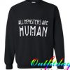 All Monsters Are Huaman Sweatshirt