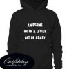 Awesome With A Little Bit Crazy Hoodie