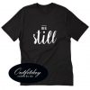 BE STILL Trending T-Shirt