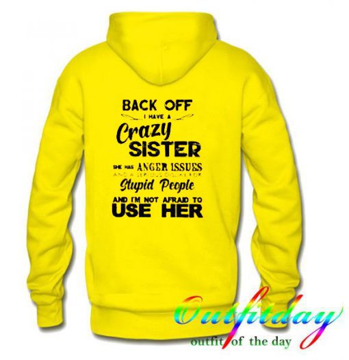 Back Off I Have A Crazy Sister She Has Anger Issues adult comfort Hoodie