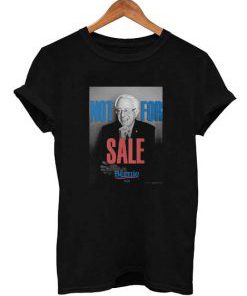 Bernie Sanders Not for sale T Shirt Size S,M,L,XL,2XL,3XL