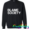Blame Society Sweatshirt
