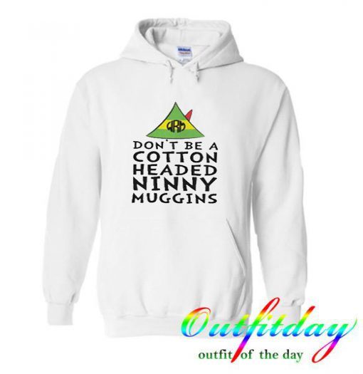 Buddy The Elf Don’t Be A Cotton Headed Ninny Muggins adult comfort Hoodie