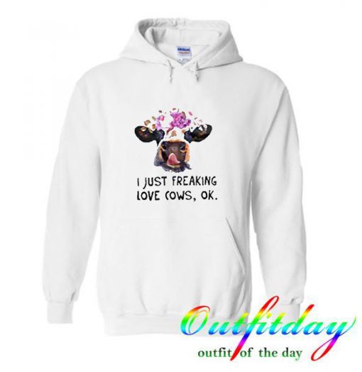 Cattle cow I just freaking love cows ok comfort Hoodie