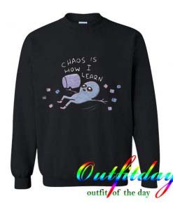 Chaos Is How I Learn Sweatshirt