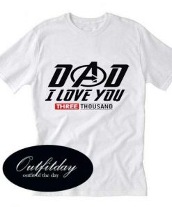 Dad I Love You 3000 T Shirt Size XS,S,M,L,XL,2XL,3XL