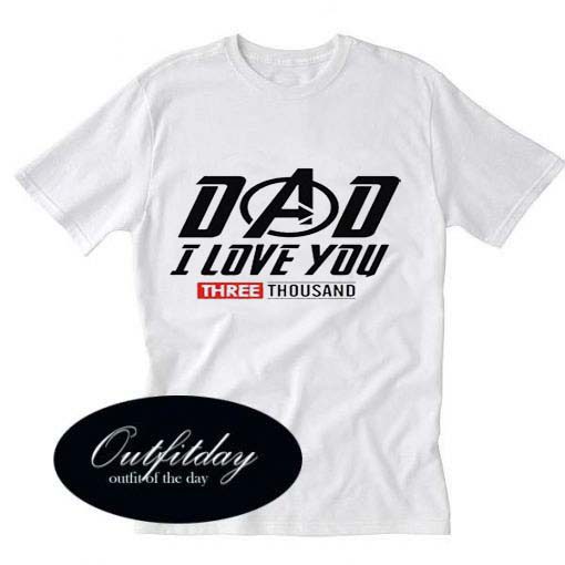Dad I Love You 3000 T Shirt Size XS,S,M,L,XL,2XL,3XL