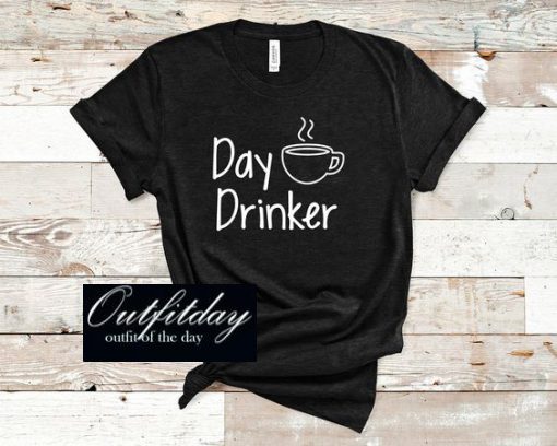 Day Drinker T Shirt