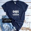 Dibs On The Coach T Shirt