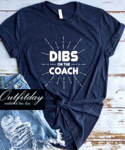 Dibs On The Coach T Shirt