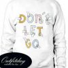 Don’t Let Go Sweatshirt