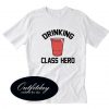 Drinking Class Hero Cup T-Shirt