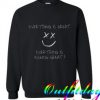 Everything is Great Sweatshirt