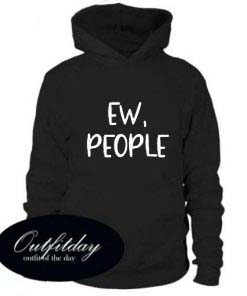 Ew People Custom Hoodies Quote