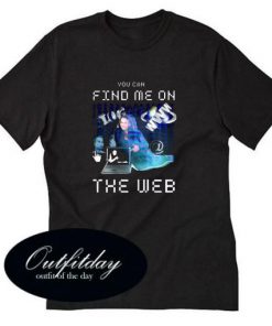 Find Me On The Web T-Shirt