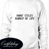 Harry Styles Ruined My Life Sweatshirt