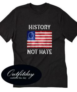 History Not Hate Betsy Ross T shirt