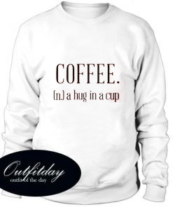 Hug In A Cup Coffee Sweatshirt