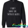 I Don’t Shave Sweatshirt