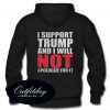 I support Trump and I will not Apologize for it Hoodie