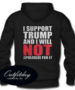 I support Trump and I will not Apologize for it Hoodie