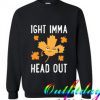 IGHT IMMA HEAD OUT LEAF Trending Sweatshirt